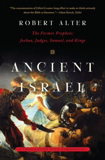 Ancient Israel : The Former Prophets: Joshua, Judges, Samuel, and Kings: A Translation with Commentary