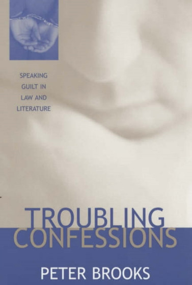 Troubling Confessions : Speaking Guilt in Law and Literature