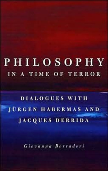 Philosophy in a Time of Terror : Dialogues with Jurgen Habermas and Jacques Derrida