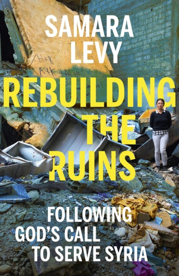 Rebuilding the Ruins : Following God's call to serve Syria