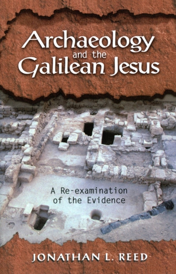 Archeology and the Galilean Jesus: a RE-Examination of the Evidence