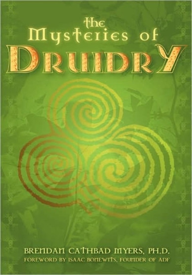 The Mysteries of Druidry : Celtic Mysticism Theory and Practice