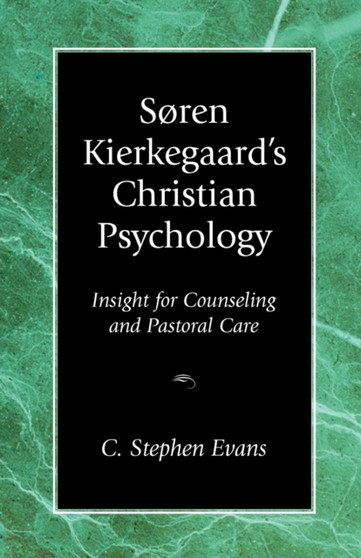 Soren Kierkegaard's Christian Psychology : Insight for Counseling & Pastoral Care