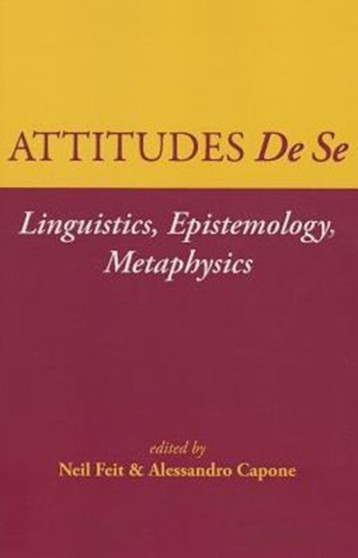 Attitudes De Se : Linguistics, Epistemology, Metaphysics