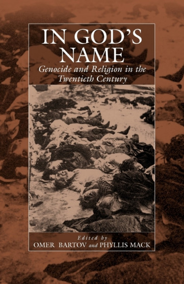 In God's Name : Genocide and Religion in the Twentieth Century