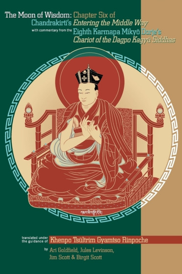 The Moon of Wisdom : Chapter Six of Chandrakirti's Entering the Middle Way with Commentary from the Eighth Karmapa Mikyo Dorje