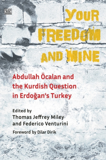 Your Freedom and Mine : Abdullah Ocalan and the Kurdish Question in Erdogan's Turkey