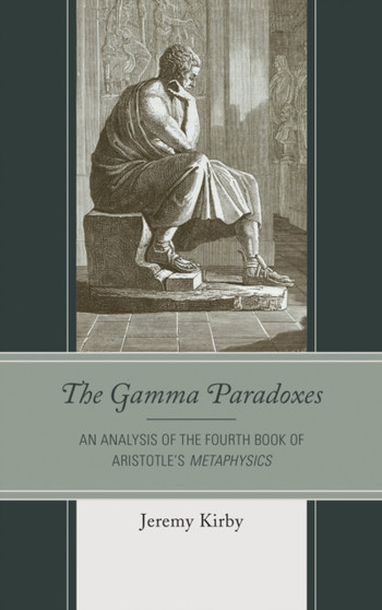 The Gamma Paradoxes : An Analysis of the Fourth Book of Aristotle's Metaphysics
