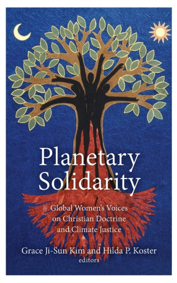 Planetary Solidarity : Global Women's Voices on Christian Doctrine and Climate Justice