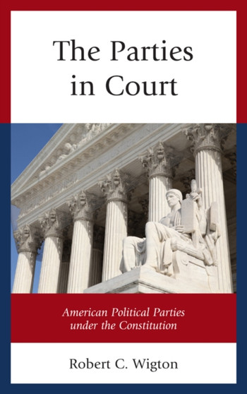 The Parties in Court : American Political Parties under the Constitution