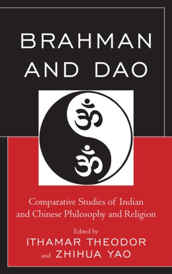 Brahman and Dao : Comparative Studies of Indian and Chinese Philosophy and Religion