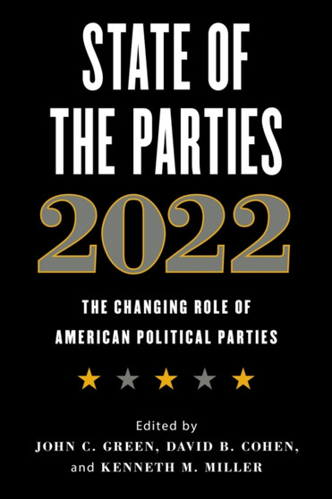 State of the Parties 2022 : The Changing Role of American Political Parties