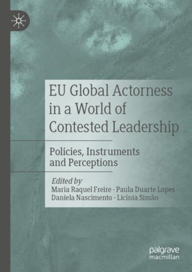 EU Global Actorness in a World of Contested Leadership : Policies, Instruments and Perceptions