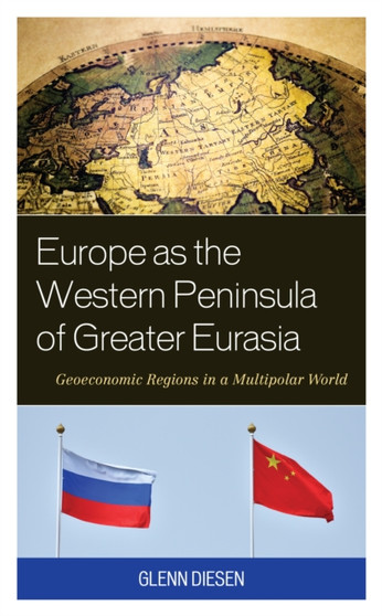 Europe as the Western Peninsula of Greater Eurasia : Geoeconomic Regions in a Multipolar World
