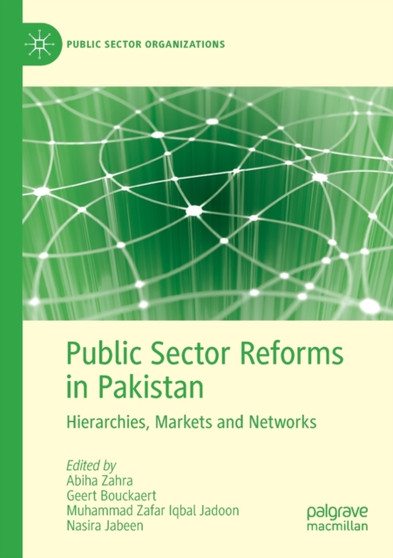 Public Sector Reforms in Pakistan : Hierarchies, Markets and Networks