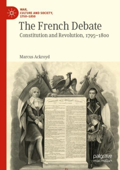 The French Debate : Constitution and Revolution, 1795-1800