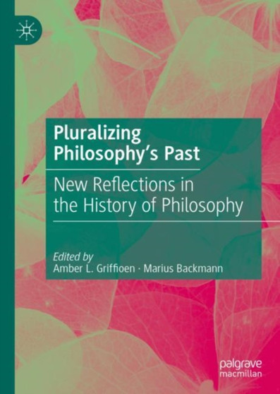 Pluralizing Philosophy's Past : New Reflections in the History of Philosophy