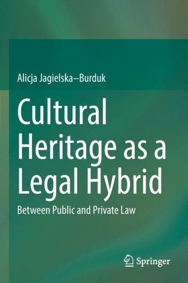 Cultural Heritage as a Legal Hybrid : Between Public and Private Law