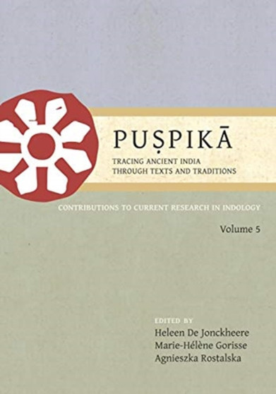 Puspika: Tracing Ancient India Through Texts and Traditions : Contributions to Current Research in Indology : 5