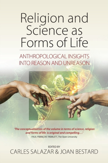 Religion and Science as Forms of Life : Anthropological Insights into Reason and Unreason