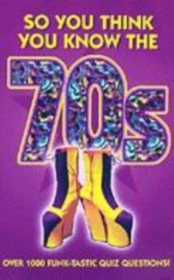 The So You Think You Know: So You Think You Know the 70s? by Clive Gifford - Paperback