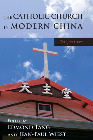 The Catholic Church in Modern China The Catholic Church in Modern China