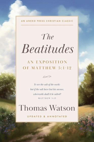 The Beatitudes : An Exposition of Matthew 5:1-12