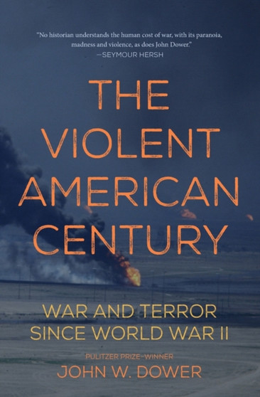 The Violent American Century : War And Terror Since World War II