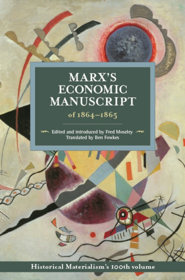 Marx's Economic Manuscripts Of 1864-1865 : Historical Materialism Volume 100