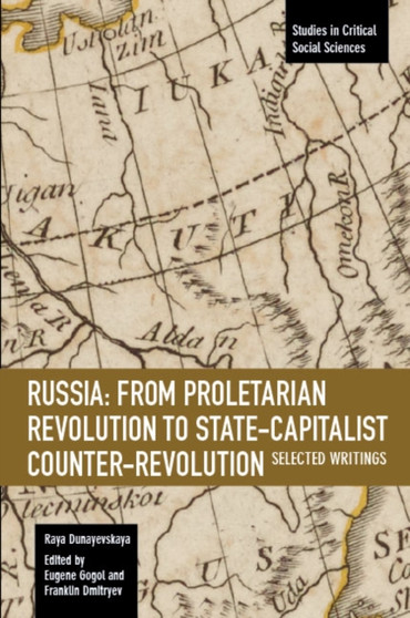 Russia: From Proletarian Revolution To State-capitalist Counter-revolution : Selected Writings