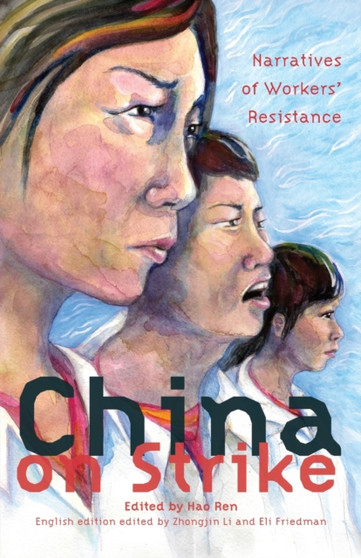 China On Strike : Narratives of Worker's Resistance