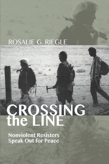 Crossing the Line : Nonviolent Resisters Speak Out for Peace