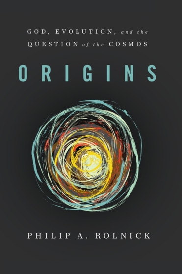 Origins : God, Evolution, and the Question of the Cosmos