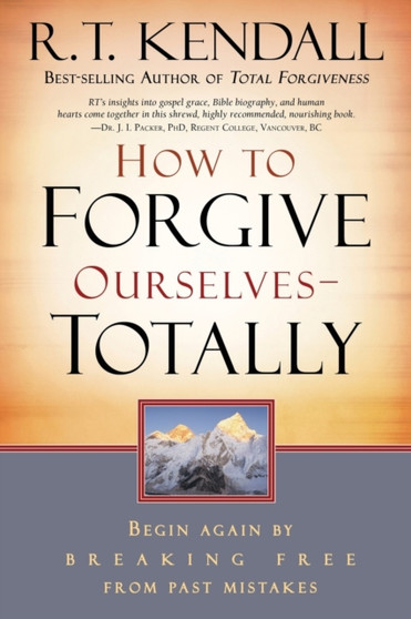 How to Forgive Ourselves - Totally : Begin Again by Breaking Free from Past Mistakes