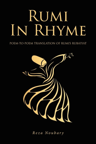 Rumi In Rhyme : Poem-To-Poem Translation of Rumi's Ruba'iyat