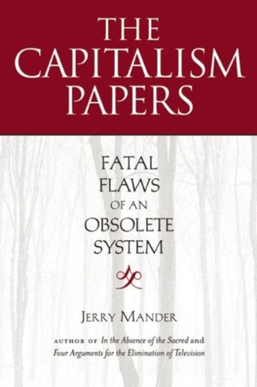 The Capitalism Papers : Fatal Flaws of an Obsolete System