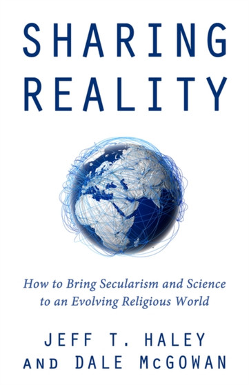 Sharing Reality : How to Bring Secularism and Science to an Evolving Religious World