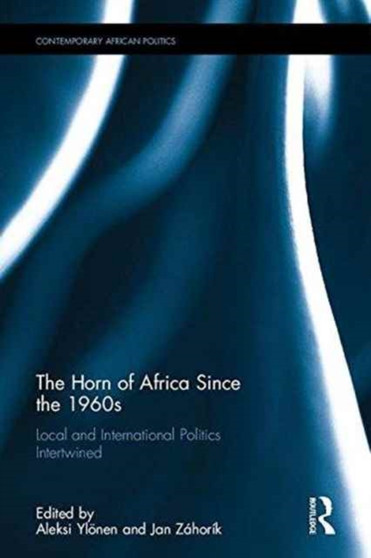 The Horn of Africa since the 1960s : Local and International Politics Intertwined