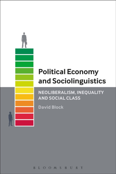 Political Economy and Sociolinguistics : Neoliberalism, Inequality and Social Class