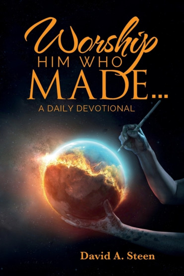 Worship Him Who Made. . . : A Daily Devotional