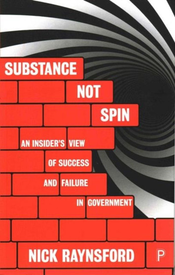 Substance Not Spin : An Insider's View of Success and Failure in Government