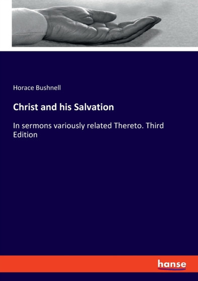 Christ and his Salvation : In sermons variously related Thereto. Third Edition