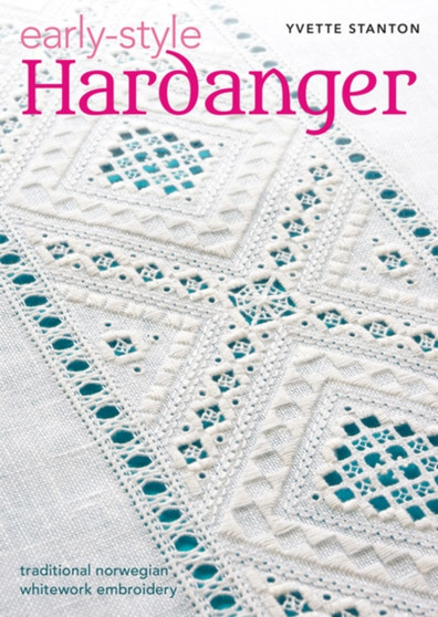 Early-Style Hardanger : Traditional Norwegian Whitework Embroidery by Yvette Stanton - Paperback