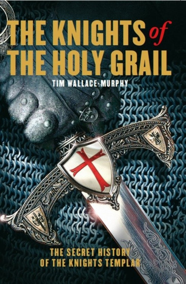 The Knights of the Holy Grail : The Secret History of The Knights Templar