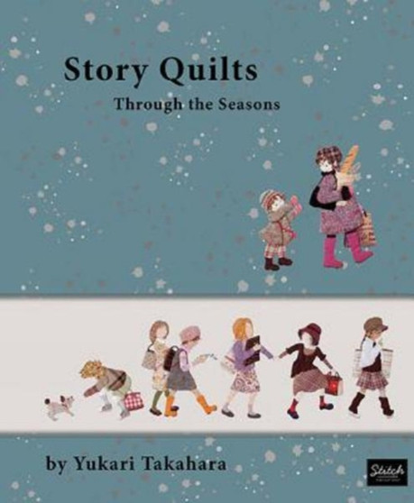 Story Quilts : Through the Seasons by Yukari Takahara - Paperback