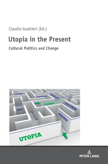 Utopia in the Present : Cultural Politics and Change