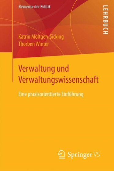 Verwaltung und Verwaltungswissenschaft : Eine praxisorientierte Einfuhrung
