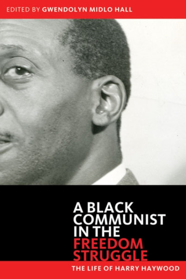 Black Communist in the Freedom Struggle : The Life of Harry Haywood