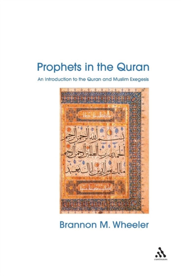Prophets in the Quran : An Introduction to the Quran and Muslim Exegesis Prophets in the Quran : An Introduction to the Quran and Muslim Exegesis