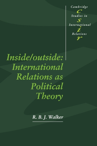Inside/Outside : International Relations as Political Theory Inside/Outside : International Relations as Political Theory